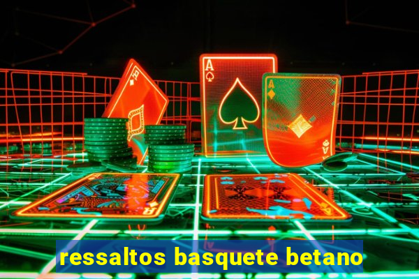 ressaltos basquete betano